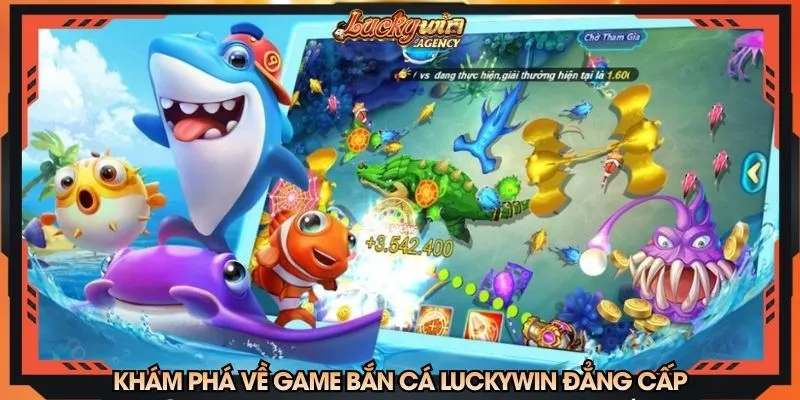 Khám phá về game bắn cá LUCKYWIN đẳng cấp