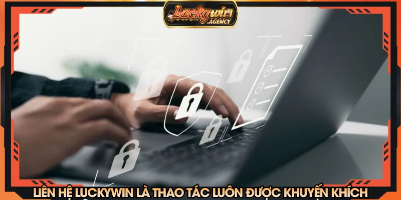 Liên hệ LUCKYWIN là thao tác luôn được khuyến khích