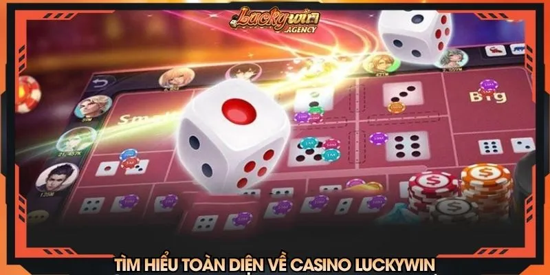 Tìm hiểu toàn diện về casino LUCKYWIN